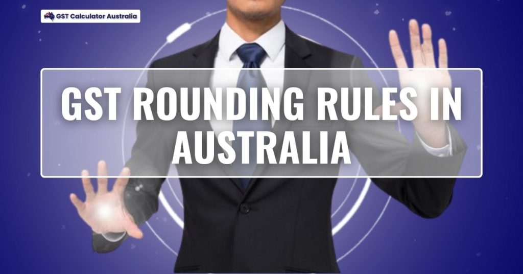 GST Rounding Rules